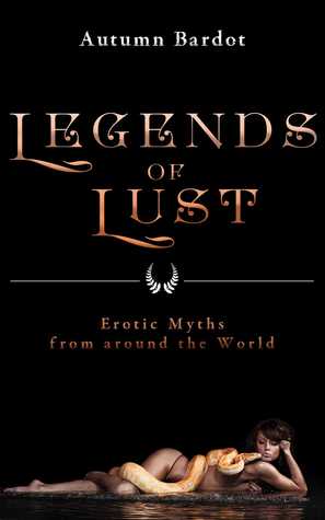 Read online Legends of Lust: Erotic Myths from around the World - Autumn Bardot file in PDF
