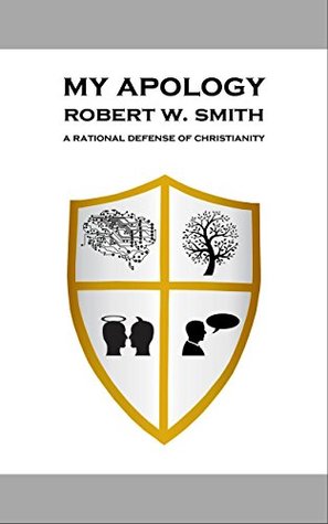 Download My Apology: A Rational Defense of Christianity - Robert Smith | PDF