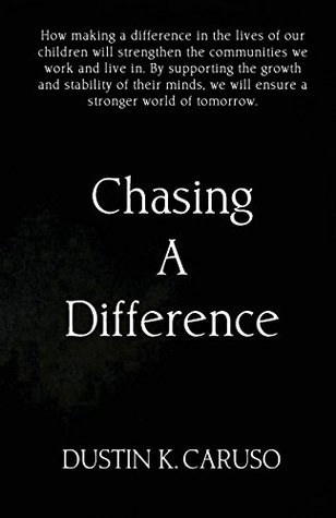 Download Chasing A Difference: How making a difference in the lives of our children will strengthen the communities we work and live in. Children are the  we will ensure a stronger world of tomorrow. - Dustin Caruso file in PDF