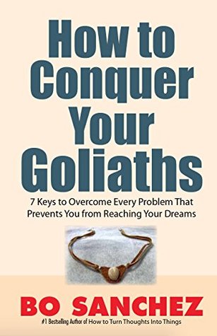 Read How to Conquer Your Goliaths: 7 Keys to Overcome Every Problem That Prevents You from Reaching Your Dreams - Bo Sánchez | PDF