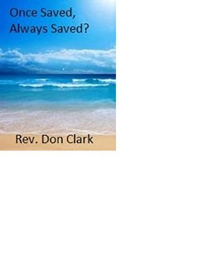 Read Once Saved, Always Saved? a Biblical Perspective - Don Clark file in PDF