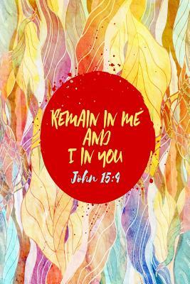 Read Remain in Me, and I in You: Bible Verse Quote Cover Composition Notebook Portable - NOT A BOOK | ePub