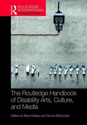Read online The Routledge Handbook of Disability Arts, Culture, and Media - Bree Hadley | PDF