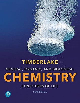 Read online General, Organic, and Biological Chemistry: Structures of Life [with eText & MasteringChemistry Access Codes] - Karen C. Timberlake | PDF