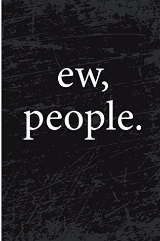 Download Ew People: Blank Lined Journal - I Hate People, Funny Notebooks for Adults, Humor Journal - NOT A BOOK | ePub