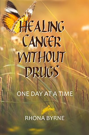 Read Healing Cancer Without Drugs: One Day at a Time - Rhona Byrne file in ePub