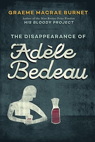 Read The Disappearance of Adèle Bedeau: An Inspector Gorski Investigation - Graeme Macrae Burnet file in ePub