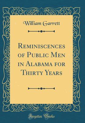 Read Reminiscences of Public Men in Alabama for Thirty Years (Classic Reprint) - William Garrett file in ePub