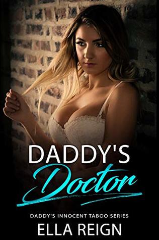 Read online Daddy's Doctor: First Time Older Man Younger Woman Taboo (Daddy's Innocent Taboo Series Book 1) - Ella Reign | PDF