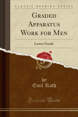 Download Graded Apparatus Work for Men: Lower Grade (Classic Reprint) - Emil Rath file in PDF
