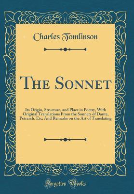 Download The Sonnet: Its Origin, Structure, and Place in Poetry, with Original Translations from the Sonnets of Dante, Petrarch, Etc; And Remarks on the Art of Translating (Classic Reprint) - Charles Tomlinson | ePub