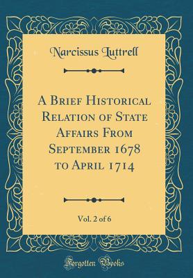 Read A Brief Historical Relation of State Affairs from September 1678 to April 1714, Vol. 2 of 6 (Classic Reprint) - Narcissus Luttrell file in ePub