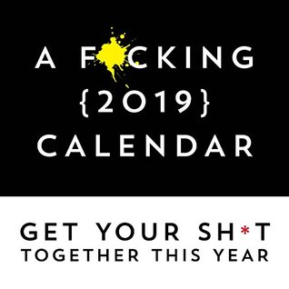 Read A F*cking 2019 Calendar: Get Your Sh*t Together This Year - Includes Stickers! - Sourcebooks | ePub