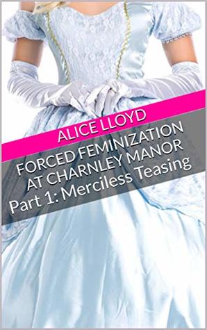 Download Forced Feminization at Charnley Manor: Part 1: Merciless Teasing - Alice Lloyd file in PDF