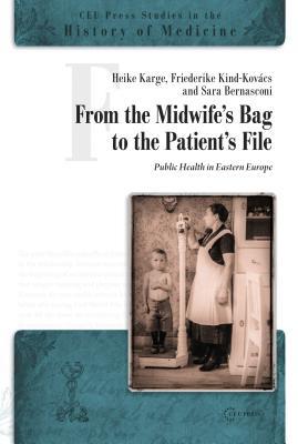 Download From the Midwife's Bag to the Patient's File: Public Health in Eastern Europe - Friederike Kind-Kovacs file in PDF