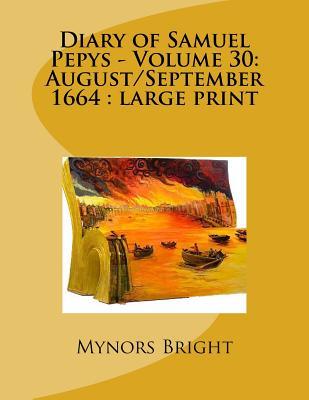 Read online Diary of Samuel Pepys - Volume 30: August/September 1664: Large Print - Samuel Pepys | ePub