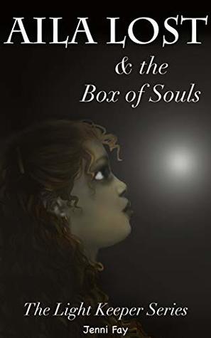 Read Aila Lost & the Box of Souls (The Light Keeper Book 1) - Jenni Fay | ePub