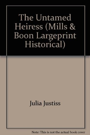 Read online The Untamed Heiress (Mills & Boon Largeprint Historical) - Julia Justiss | PDF