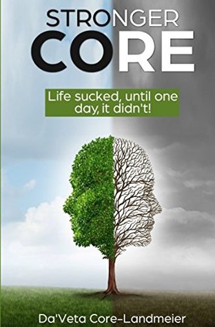Read online Stronger Core: Life sucked, until one day, it didn't! - Da'Veta Core-Landmeier | ePub