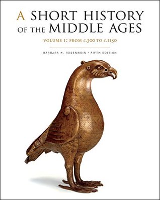 Read A Short History of the Middle Ages, Volume I: From c.300 to c.1150, Fifth Edition - Barbara H. Rosenwein file in ePub
