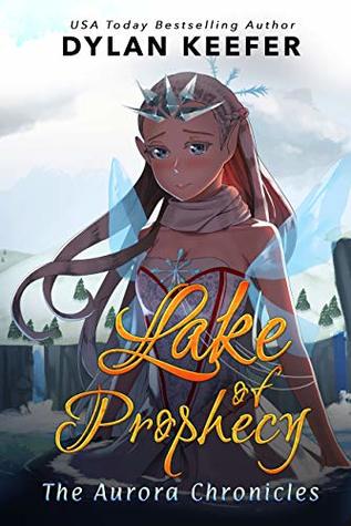 Read online Lake of Prophecy: A Coming of Age Middle Grade Fantasy Novel (The Aurora Chronicles Book 2) - Dylan Keefer file in ePub