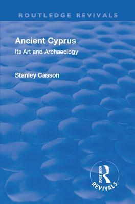 Read Revival: Ancient Cyprus (1937): Its Art and Archaeology - Stanley Casson file in PDF