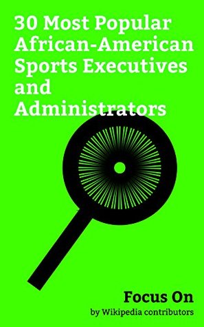 Read online Focus On: 30 Most Popular African-American Sports Executives and Administrators: Will Smith, Jay-Z, Isiah Thomas, Jada Pinkett Smith, Usher (musician),  Wilkins, Elgin Baylor, Ray Nagin, etc. - Wikipedia contributors file in ePub