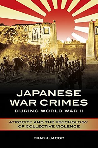 Download Japanese War Crimes during World War II: Atrocity and the Psychology of Collective Violence - Frank Jacob file in ePub