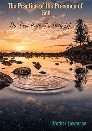 Read The Practice of the Presence of God: the Best Rule of a Holy Life - Bro Lawrence | PDF