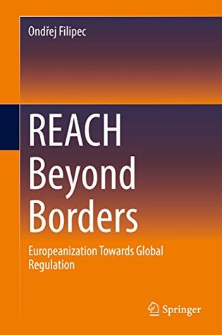 Read REACH Beyond Borders: Europeanization Towards Global Regulation - Ondřej Filipec | PDF