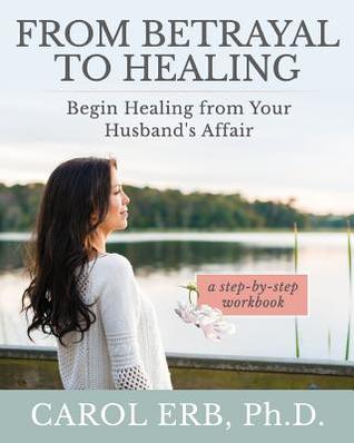Read online From Betrayal to Healing: Begin Healing from Your Husband's Affair - Carol Erb | PDF