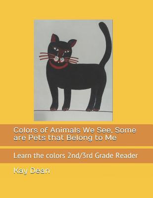 Read Colors of Animals We See, Some Are Pets That Belong to Me: Learn the Colors 2nd/3rd Grade Reader - Kay Dean | ePub