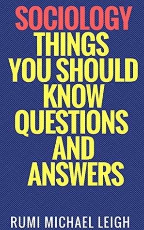 Read Sociology Things You Should Know (Things You Should Know (Questions And Answers)) - Rumi Michael Leigh | ePub