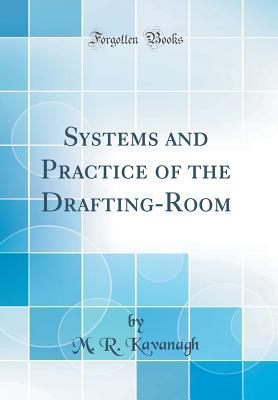 Read Systems and Practice of the Drafting-Room (Classic Reprint) - M.R. Kavanagh | ePub
