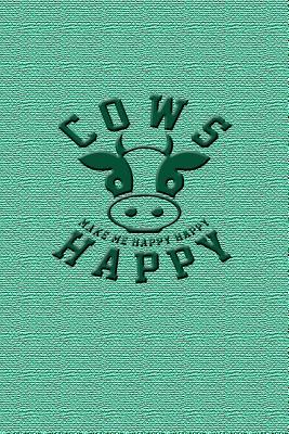 Download Cows Make Me Happy Happy Happy: Great Journal Notebook for Cow and Animal Lovers. - nathan koorey file in PDF