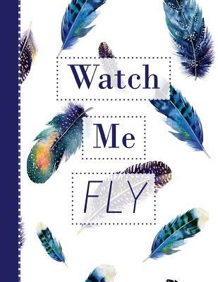 Read online Watch Me Fly: Softcover Lined Journal 8.5 X 11'' for Creative Writing, Journaling, Thoughts, Blessings, Doodling, Feelings of Thankfulness, Self-Exploration, Inspirational Quotes, Traveling & More - Kenzie Haines file in ePub