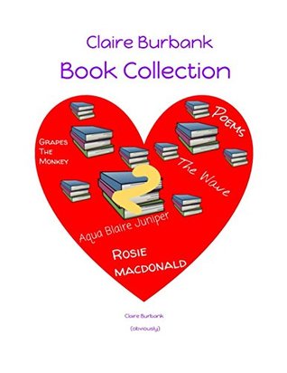 Read online Claire Burbank Book Collection: Grapes the Monkey, Poems, the Wave, Rosie MacDonald and Aqua Blaire Juniper - Claire Burbank file in ePub
