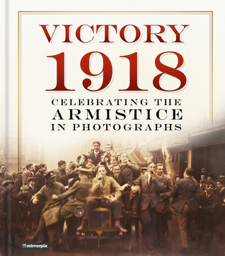 Read online Victory 1918: Celebrating the Armistice in Photographs - Mirrorpix file in PDF