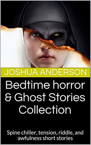 Read Bedtime horror & Ghost Stories Collection: Spine chiller, tension, riddle, and awfulness short stories - Joshua Anderson file in PDF