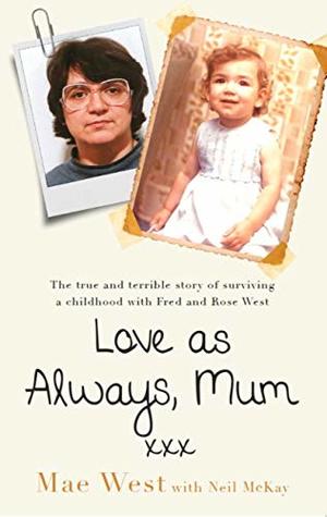 Download Love as Always, Mum xxx: The true and terrible story of surviving a childhood with Fred and Rose West - Mae West file in ePub