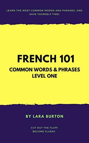 Download French 101 - Common Words & Phrases Level One: Lean French in 5 Days - Lara Burton | PDF