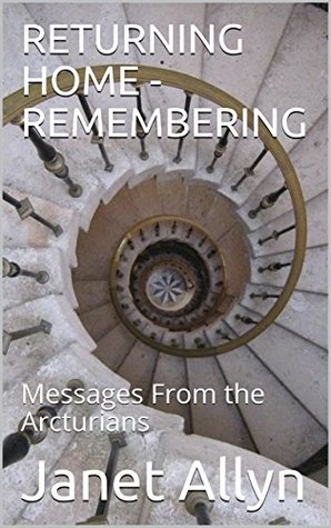 Download RETURNING HOME - REMEMBERING: Messages From the Arcturians - Janet Allyn | PDF