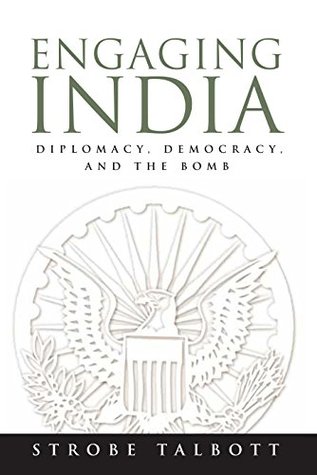 Read online Engaging India: Diplomacy, Democracy, and the Bomb - Strobe Talbott | ePub