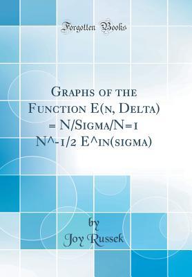 Download Graphs of the Function E(n, Delta) = N/Sigma/N=1 N-1/2 Ein(sigma) (Classic Reprint) - Joy Russek file in PDF