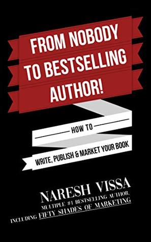 Download FROM NOBODY TO BESTSELLING AUTHOR!: How to Write, Publish & Market Your Book - Naresh Vissa file in ePub