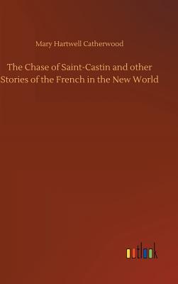 Read online The Chase of Saint-Castin and Other Stories of the French in the New World - Mary Catherwood | PDF