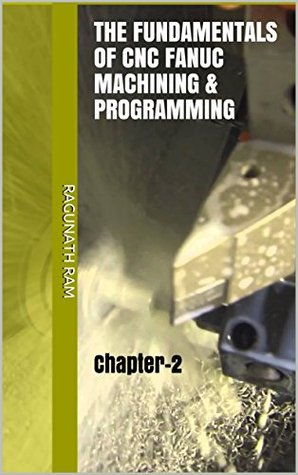 Read online The Fundamentals of CNC Fanuc Machining & Programming: Chapter-2 - Ragunath Ram file in ePub