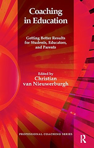Download Coaching in Education: Getting Better Results for Students, Educators, and Parents (Psychology, Psychoanalysis & Psychotherapy) - Christian Van Nieuwerburgh | PDF