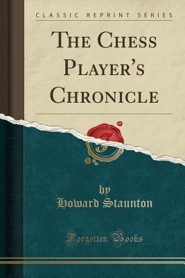 Download The Chess Player's Chronicle (Classic Reprint) - Howard Staunton | PDF