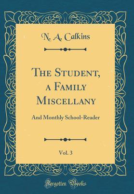 Read online The Student, a Family Miscellany, Vol. 3: And Monthly School-Reader (Classic Reprint) - Norman Allison Calkins file in ePub